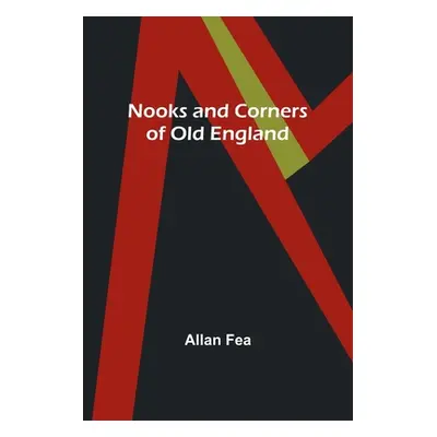 "Nooks and Corners of Old England" - "" ("Fea Allan")(Paperback)