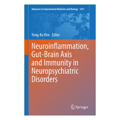 "Neuroinflammation, Gut-Brain Axis and Immunity in Neuropsychiatric Disorders" - "" ("Kim Yong-K