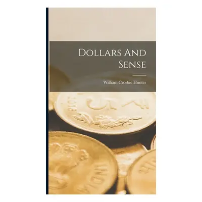 "Dollars And Sense" - "" ("Hunter William Crosbie")(Pevná vazba)