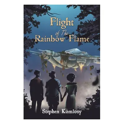 "Flight of The Rainbow Flame" - "" ("Komlosy Stephen")(Paperback)