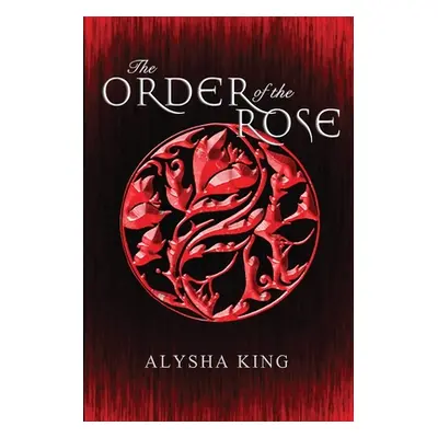 "The Order of the Rose" - "" ("King Alysha")(Paperback)