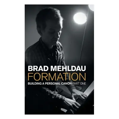 "Formation: Building a Personal Canon, Part 1" - "" ("Mehldau Brad")(Pevná vazba)