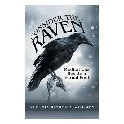 "Consider the Raven: Meditations Beside a Vernal Pool" - "" ("Williams Virginia Reynolds")(Paper