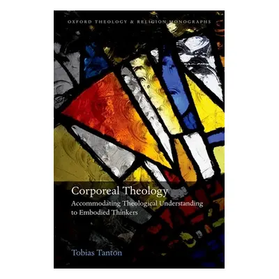 "Corporeal Theology: The Nature of Theological Understanding in Light of Embodied Cognition" - "