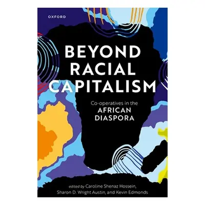 "Beyond Racial Capitalism: Co-Operatives in the African Diaspora" - "" ("Hossein")(Pevná vazba)