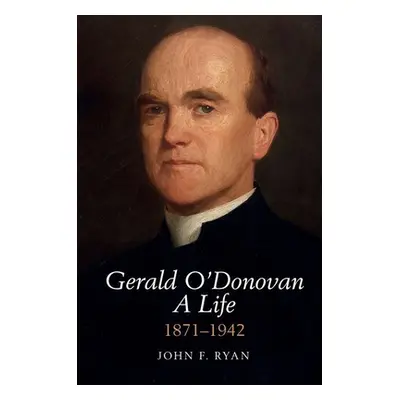 "Gerald O'Donovan: A Life" - "1871-1942" ("Ryan John F.")(Pevná vazba)