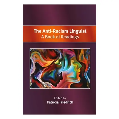 "The Anti-Racism Linguist: A Book of Readings" - "" ("Friedrich Patricia")(Pevná vazba)