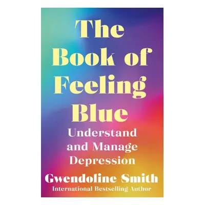 "Book of Feeling Blue" - "Understand and Manage Depression" ("Smith Gwendoline")(Paperback / sof