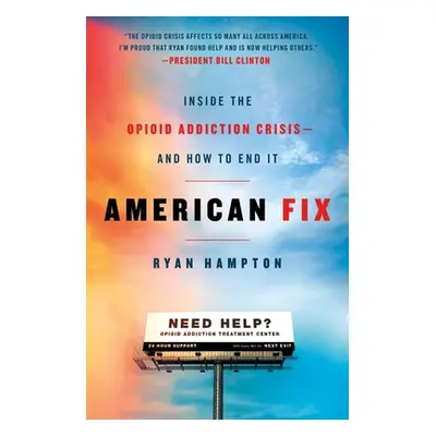 "American Fix: Inside the Opioid Addiction Crisis - And How to End It" - "" ("Hampton Ryan")(Pap