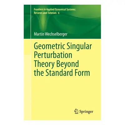 "Geometric Singular Perturbation Theory Beyond the Standard Form" - "" ("Wechselberger Martin")(