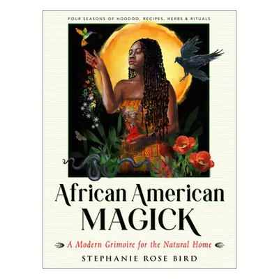 "African American Magick: A Modern Grimoire for the Natural Home