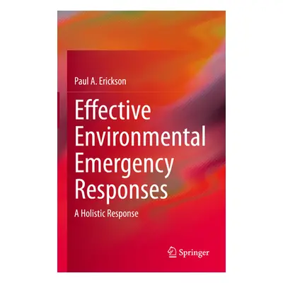 "Effective Environmental Emergency Responses: A Holistic Response" - "" ("Erickson Paul a.")(Pev