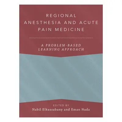 "Regional Anesthesia and Acute Pain Medicine: A Problem-Based Learning Approach" - "" ("Elkassab