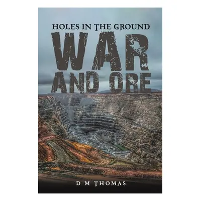 "Holes in the Ground: War and Ore" - "" ("Thomas D. M.")(Paperback)