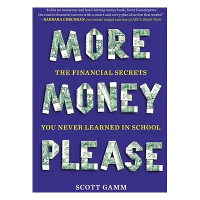 "More Money, Please: The Financial Secrets You Never Learned in School" - "" ("Gamm Scott")(Pape