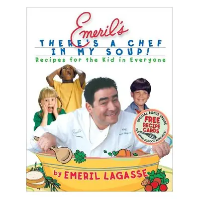 "Emeril's There's a Chef in My Soup!: Recipes for the Kid in Everyone [With Recipe Cards]" - "" 