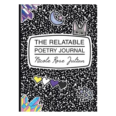 "The Relatable Poetry Journal" - "" ("Julian Nicole Rose")(Paperback)