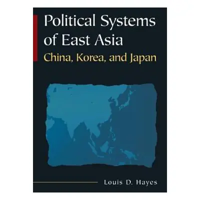 "Political Systems of East Asia: China, Korea, and Japan" - "" ("Hayes Louis D.")(Paperback)