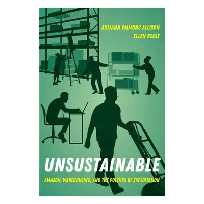 "Unsustainable: Amazon, Warehousing, and the Politics of Exploitation" - "" ("Reese Ellen")(Pape