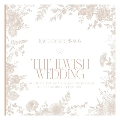 "The Jewish Wedding: A Guide to the Rituals and Traditions of the Wedding Ceremony" - "" ("Pinso