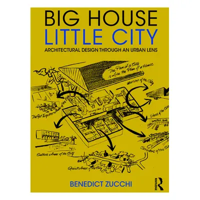 "Big House Little City: Architectural Design Through an Urban Lens" - "" ("Zucchi Benedict")(Pap