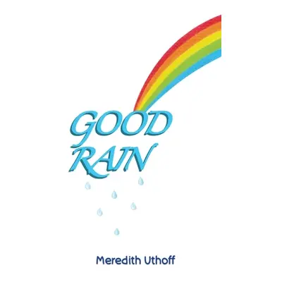 "Good Rain" - "" ("Uthoff Meredith")(Paperback)