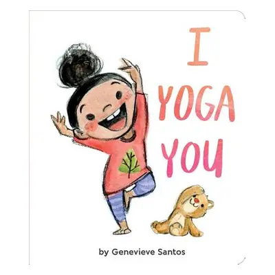 "I Yoga You" - "" ("Santos Genevieve")(Board Books)