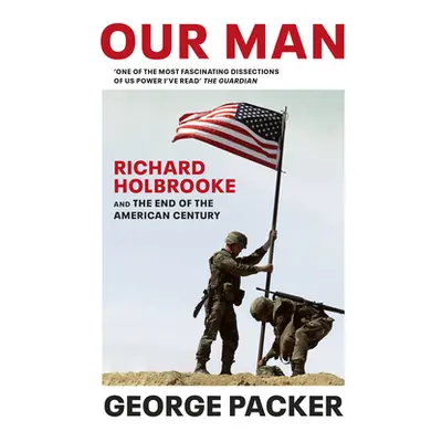 "Our Man" - "Richard Holbrooke and the End of the American Century" ("Packer George")(Paperback 