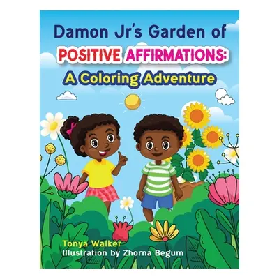 "Damon Jr's Garden of Positive Affirmations: A Coloring Adventure" - "" ("Walker Tonya")(Paperba