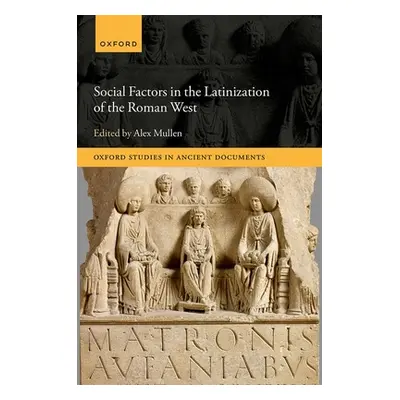 "Social Factors in the Latinization of the Roman West" - "" ("Mullen Alex")(Pevná vazba)