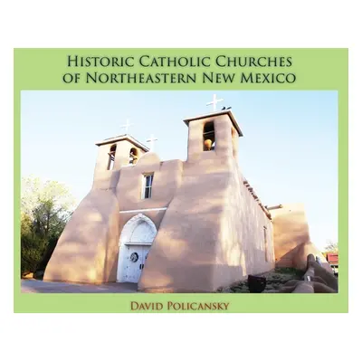 "Historic Catholic Churches of Northeastern New Mexico (Hardcover)" - "" ("Policansky David")(Pe