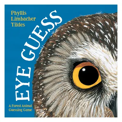 "Eye Guess: A Forest Animal Guessing Game" - "" ("Tildes Phyllis Limbacher")(Board Books)