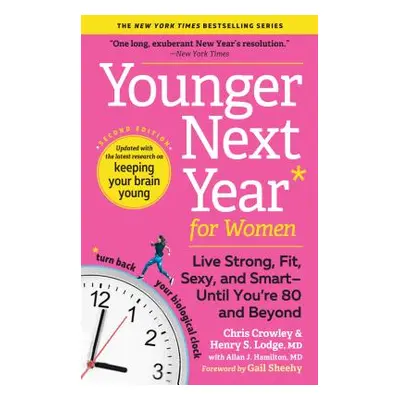 "Younger Next Year for Women: Live Strong, Fit, Sexy, and Smart--Until You're 80 and Beyond" - "