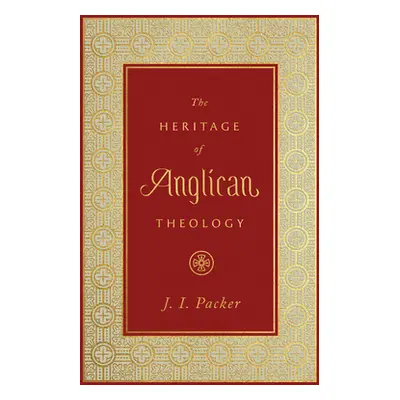 "The Heritage of Anglican Theology" - "" ("Packer J. I.")(Pevná vazba)