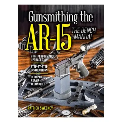 "Gunsmithing the Ar-15, Vol. 3: The Bench Manual" - "" ("Sweeney Patrick")(Paperback)