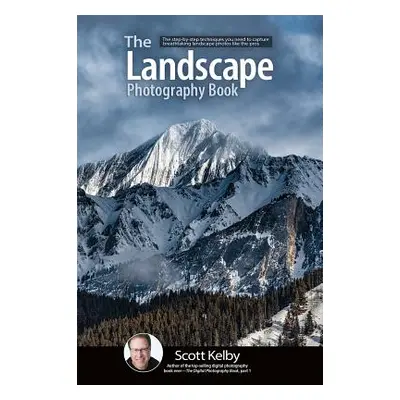 "The Landscape Photography Book: The Step-By-Step Techniques You Need to Capture Breathtaking La