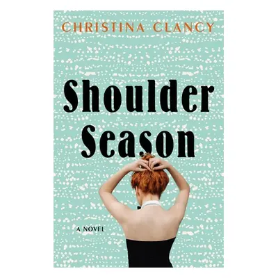 "Shoulder Season" - "" ("Clancy Christina")(Pevná vazba)