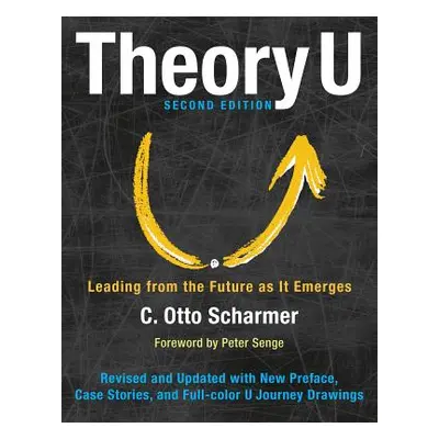 "Theory U: Leading from the Future as It Emerges" - "" ("Scharmer Otto")(Paperback)