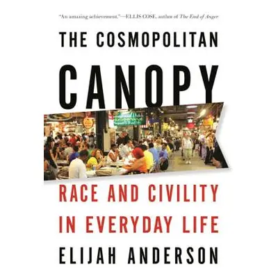 "The Cosmopolitan Canopy: Race and Civility in Everyday Life" - "" ("Anderson Elijah")(Paperback