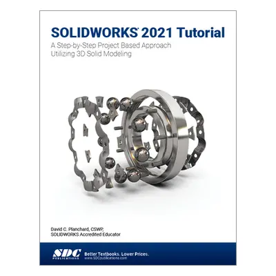 "Solidworks 2021 Tutorial: A Step-By-Step Project Based Approach Utilizing 3D Modeling" - "" ("P