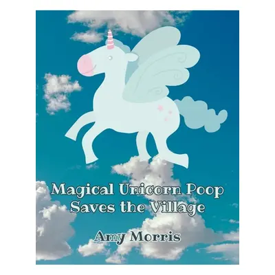 "Magical Unicorn Poop Saves the Village" - "" ("Morris Amy")(Paperback)