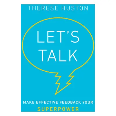 "Let's Talk: Make Effective Feedback Your Superpower" - "" ("Huston Therese")(Pevná vazba)