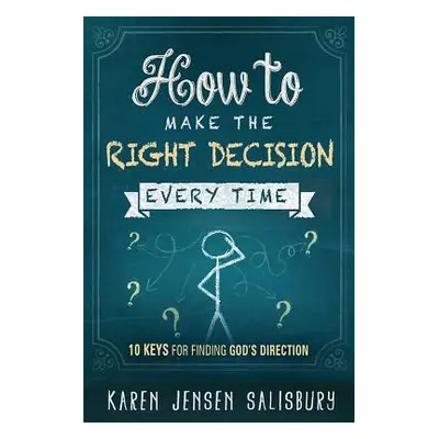 "How to Make the Right Decision Every Time: 10 Keys for Finding God's Direction" - "" ("Jensen S