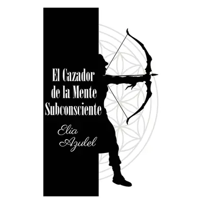 "El Cazador de la Mente Subconsciente" - "" ("Azulel Elia")(Paperback)