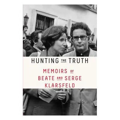 "Hunting the Truth: Memoirs of Beate and Serge Klarsfeld" - "" ("Klarsfeld Beate")(Paperback)