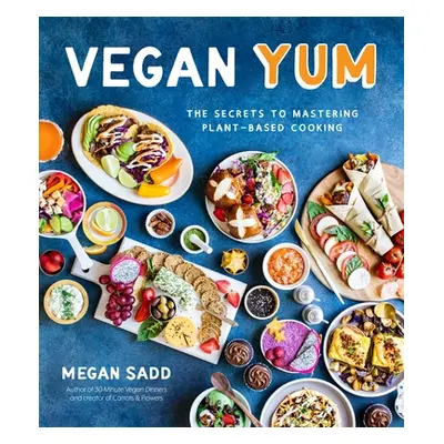 "Vegan Yum: The Secrets to Mastering Plant-Based Cooking" - "" ("Sadd Megan")(Paperback)