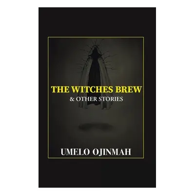 "The Witches Brew and Other Stories" - "" ("Ojinmah Umelo")(Paperback)