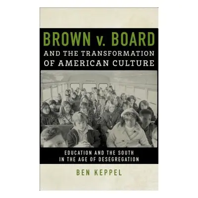 "Brown V. Board and the Transformation of American Culture: Education and the South in the Age o