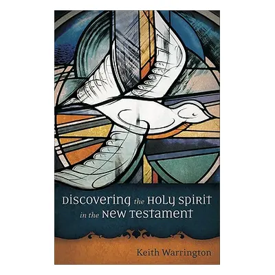 "Discovering the Holy Spirit in the New Testament" - "" ("Warrington Keith")(Paperback)