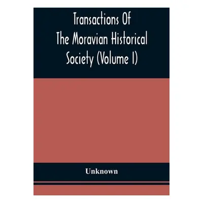 "Transactions Of The Moravian Historical Society (Volume I)" - "" ("Unknown")(Paperback)